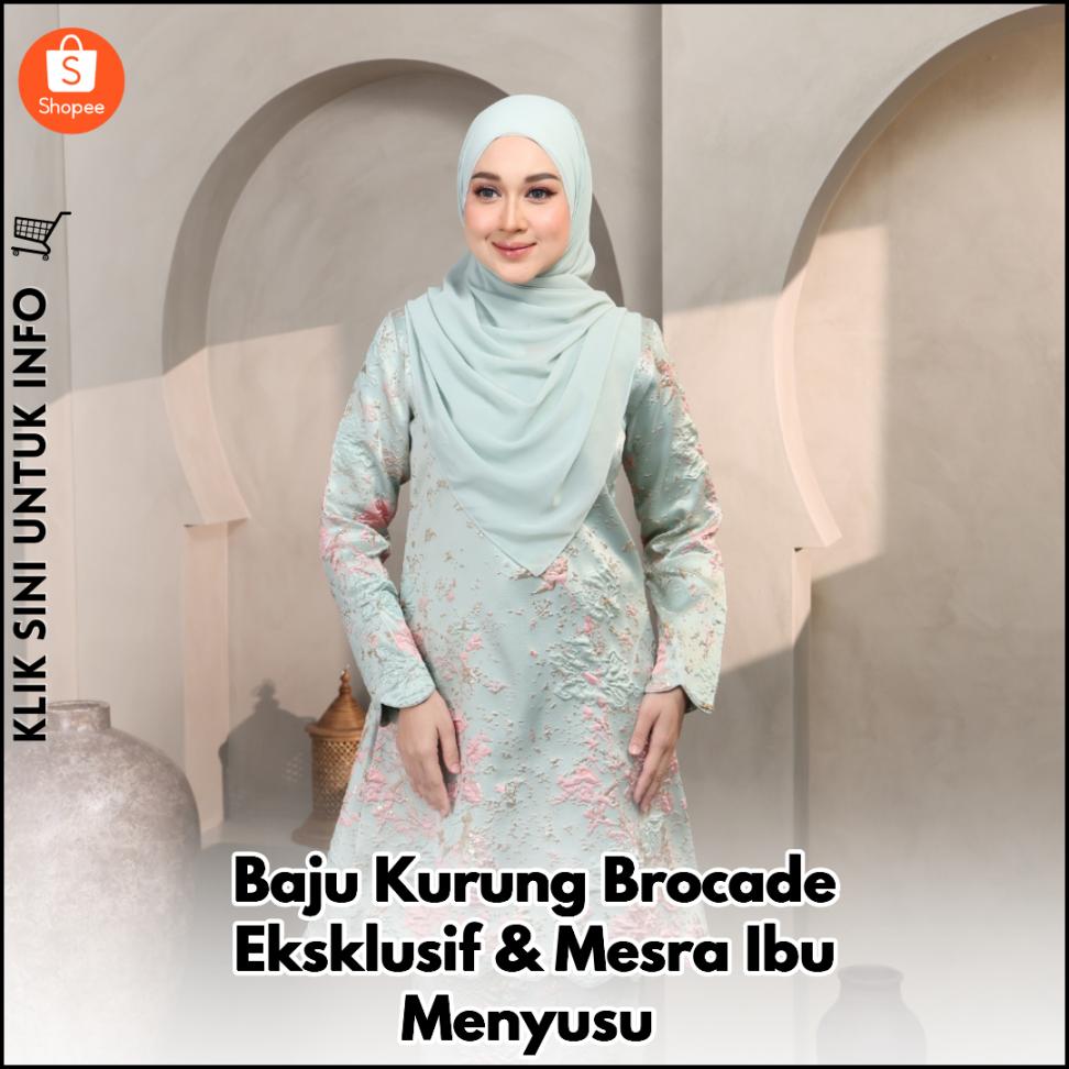 Baju Kurung Brocade Eksklusif & Mesra Ibu Menyusu