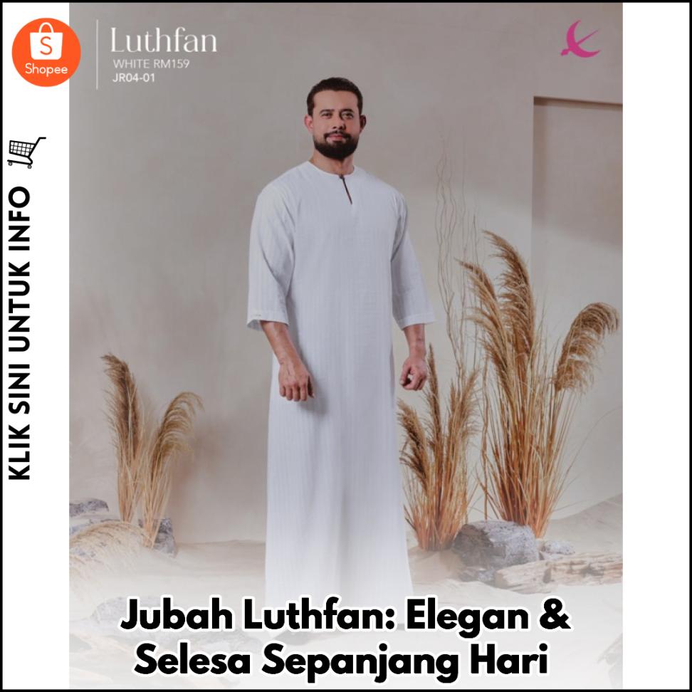 Jubah Luthfan: Elegan & Selesa Sepanjang Hari