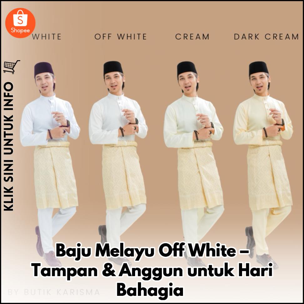 Baju Melayu Off White – Tampan & Anggun untuk Hari Bahagia