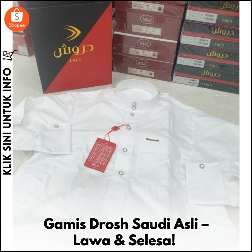 Gamis Drosh Saudi Asli – Lawa & Selesa!