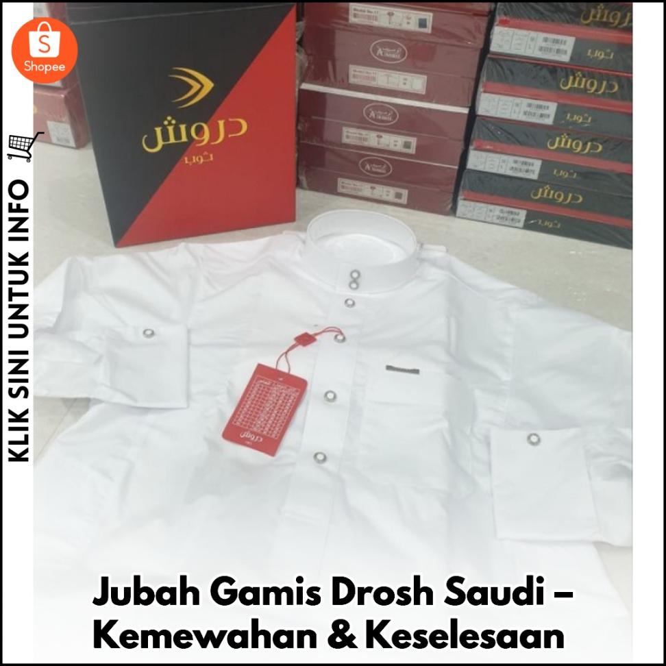 Jubah Gamis Drosh Saudi – Kemewahan & Keselesaan