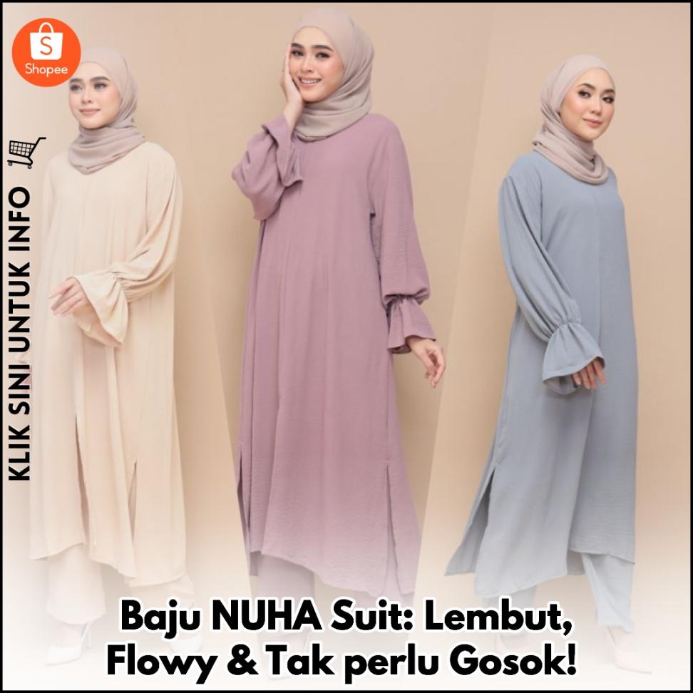 Baju NUHA Suit: Lembut, Flowy & Tak perlu Gosok!