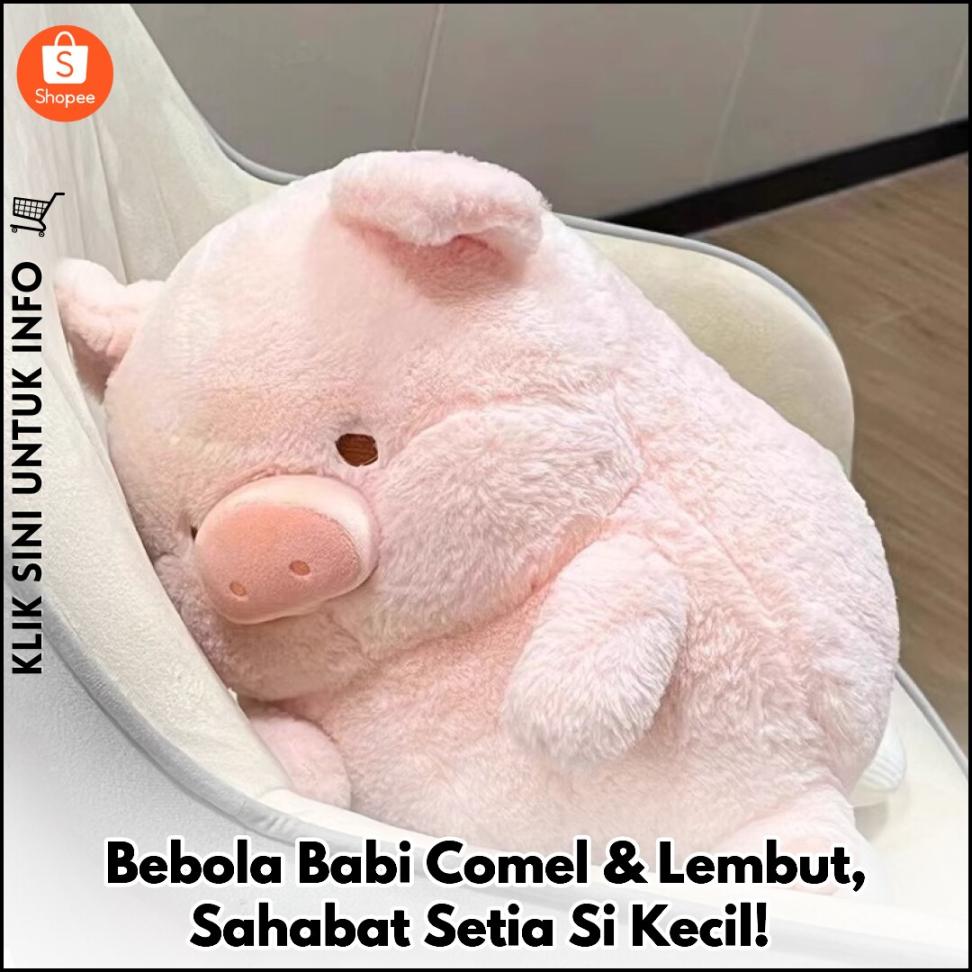 Bebola Babi Comel & Lembut, Sahabat Setia Si Kecil!