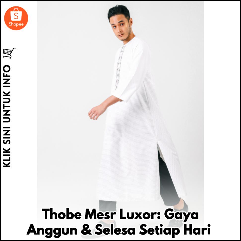 Thobe Mesr Luxor: Gaya Anggun & Selesa Setiap Hari