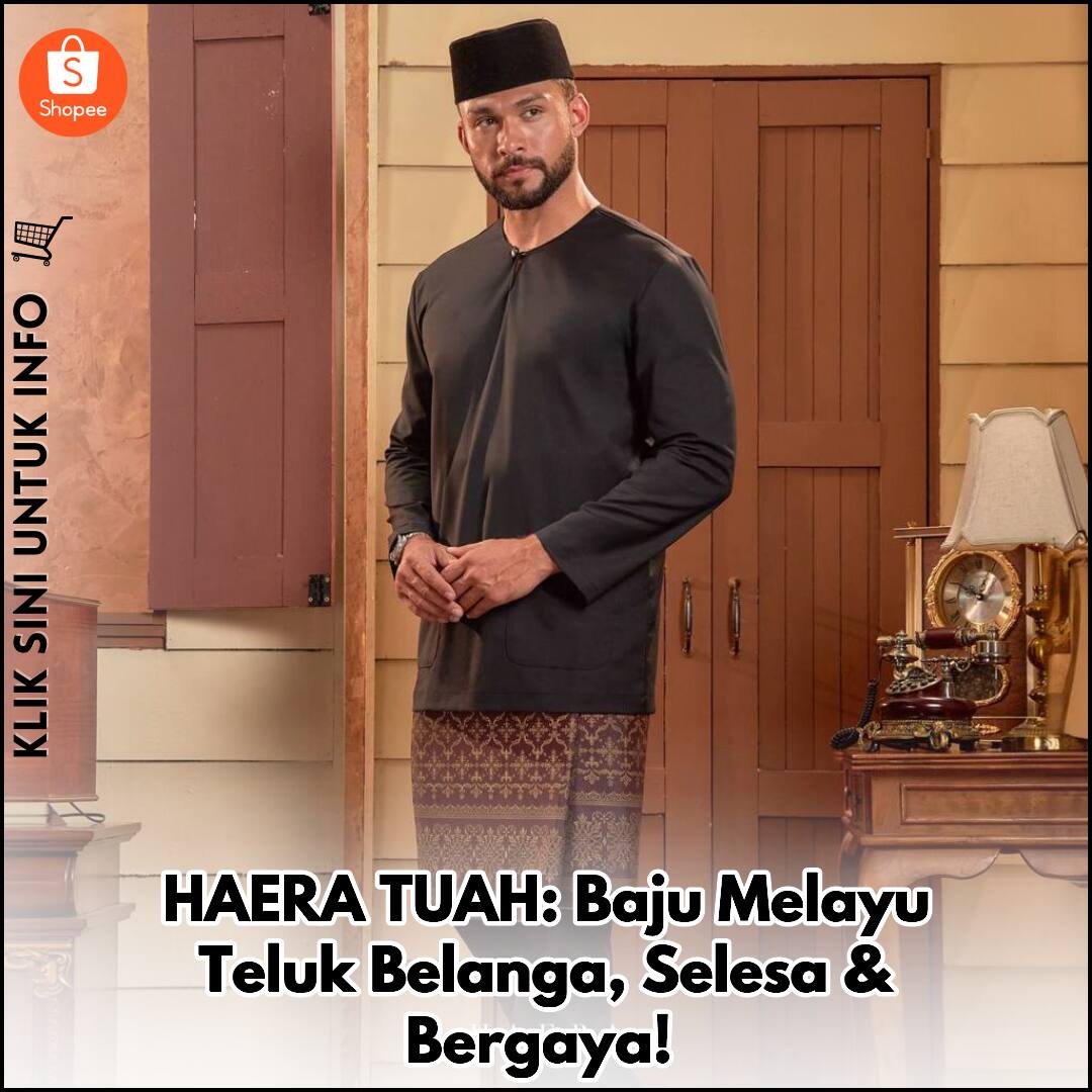 HAERA TUAH: Baju Melayu Teluk Belanga, Selesa & Bergaya!