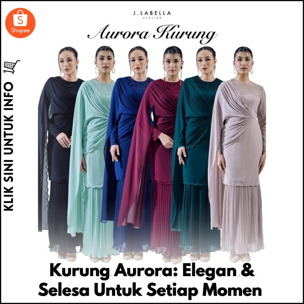 Kurung Aurora: Elegan & Selesa Untuk Setiap Momen
