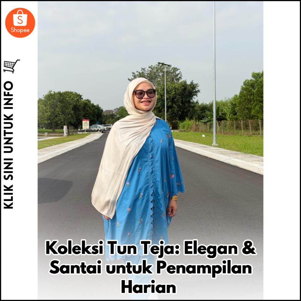 Koleksi Tun Teja: Elegan & Santai untuk Penampilan Harian