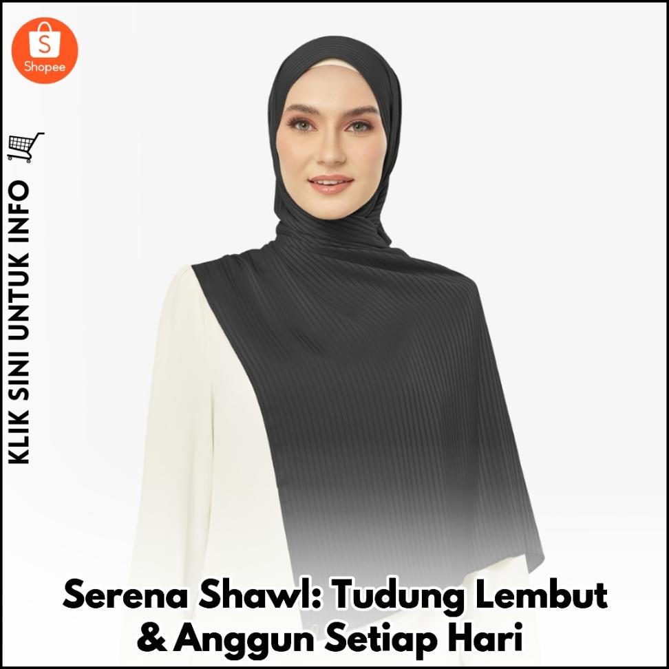 Serena Shawl: Tudung Lembut & Anggun Setiap Hari