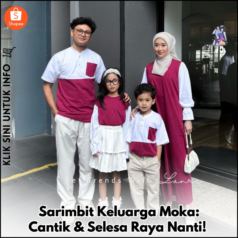 Sarimbit Keluarga Moka: Cantik & Selesa Raya Nanti!