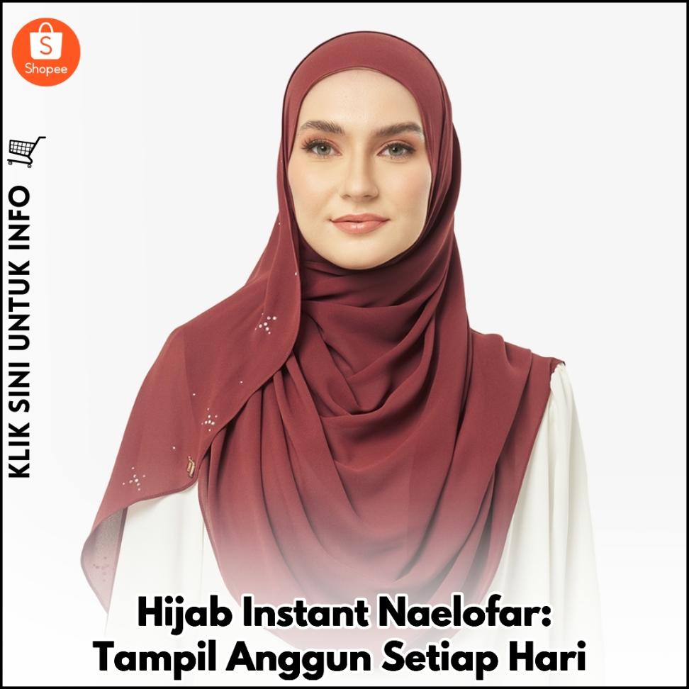 Hijab Instant Naelofar: Tampil Anggun Setiap Hari