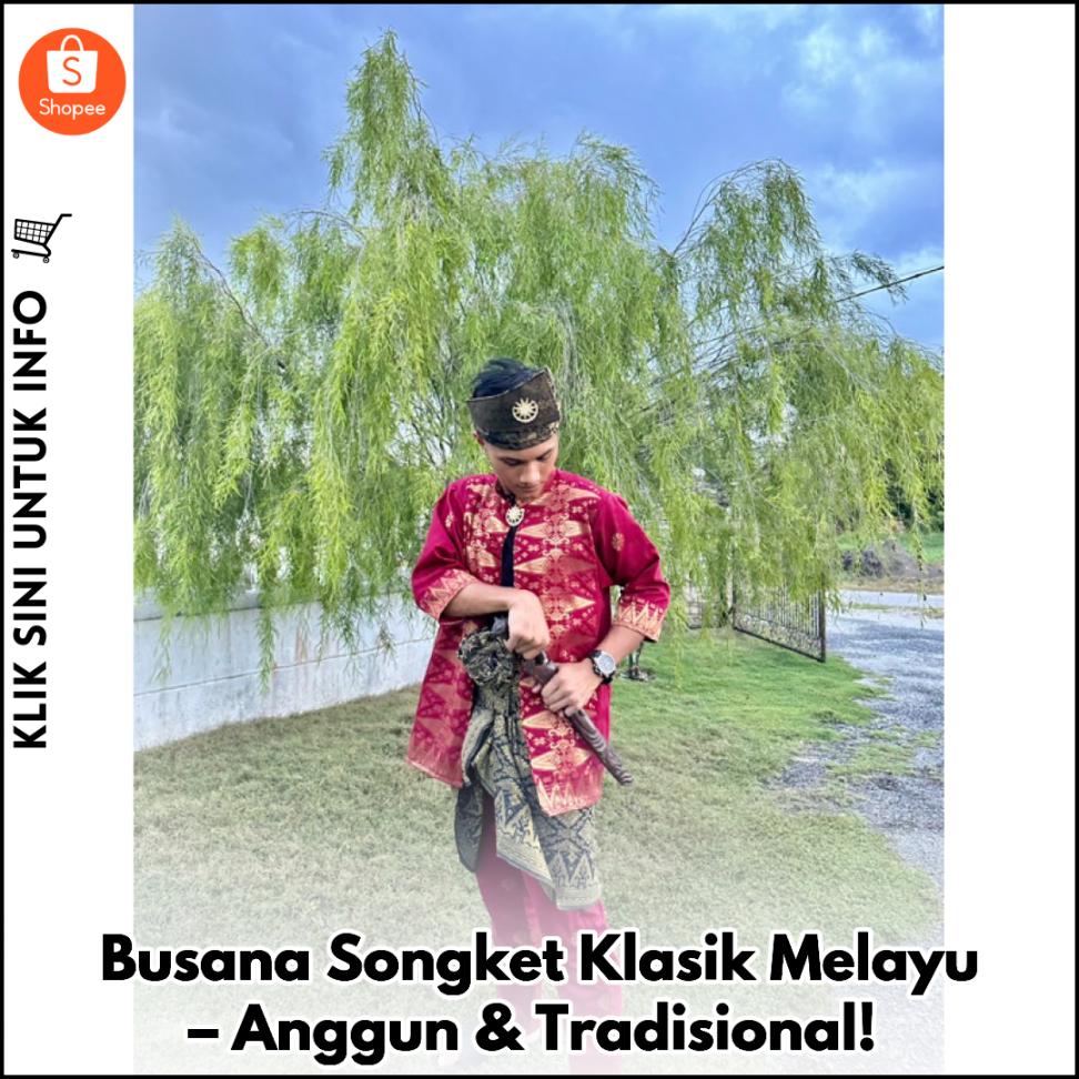 Busana Songket Klasik Melayu – Anggun & Tradisional!