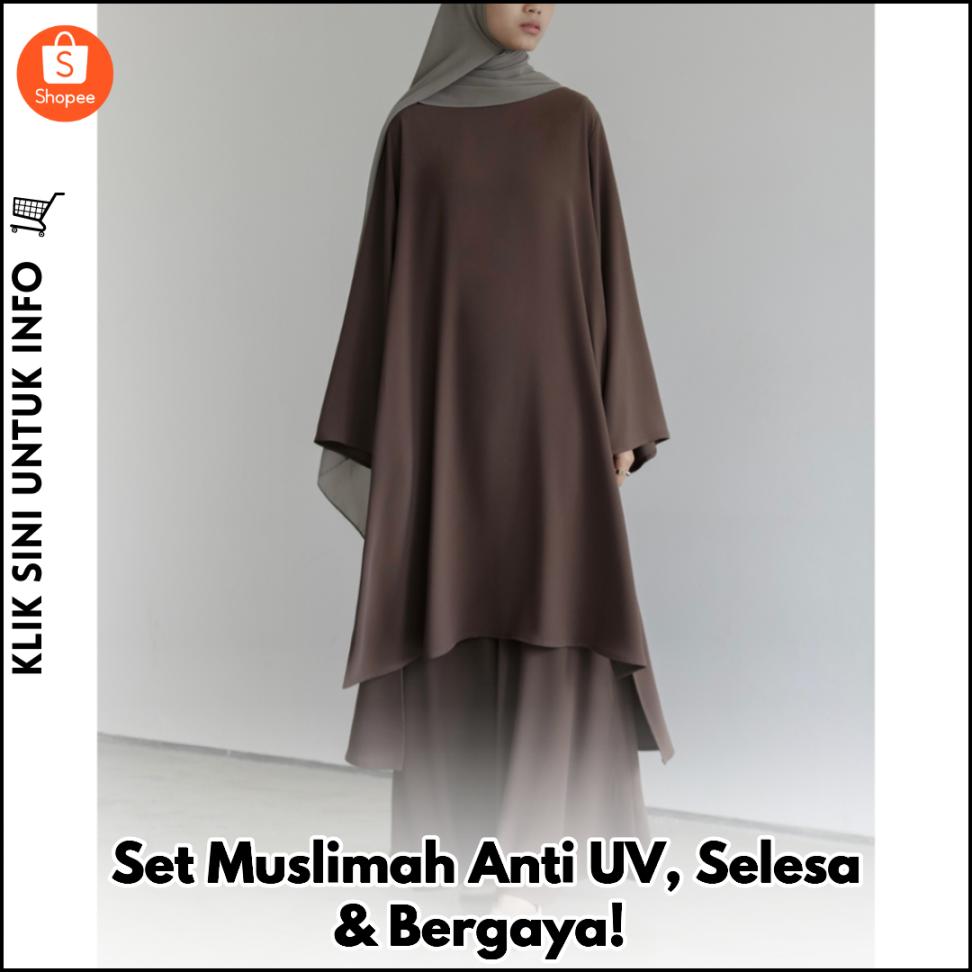 Set Muslimah Anti UV, Selesa & Bergaya!