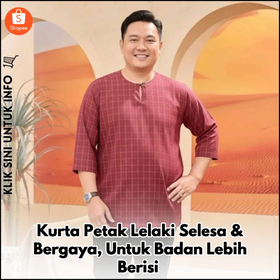 Kurta Petak Lelaki Selesa & Bergaya, Untuk Badan Lebih Berisi