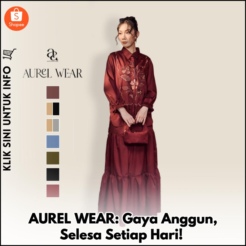 AUREL WEAR: Gaya Anggun, Selesa Setiap Hari!