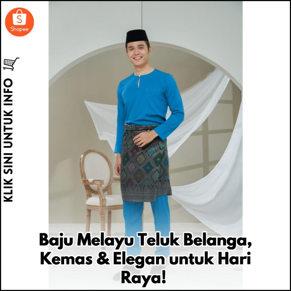 Baju Melayu Teluk Belanga, Kemas & Elegan untuk Hari Raya!