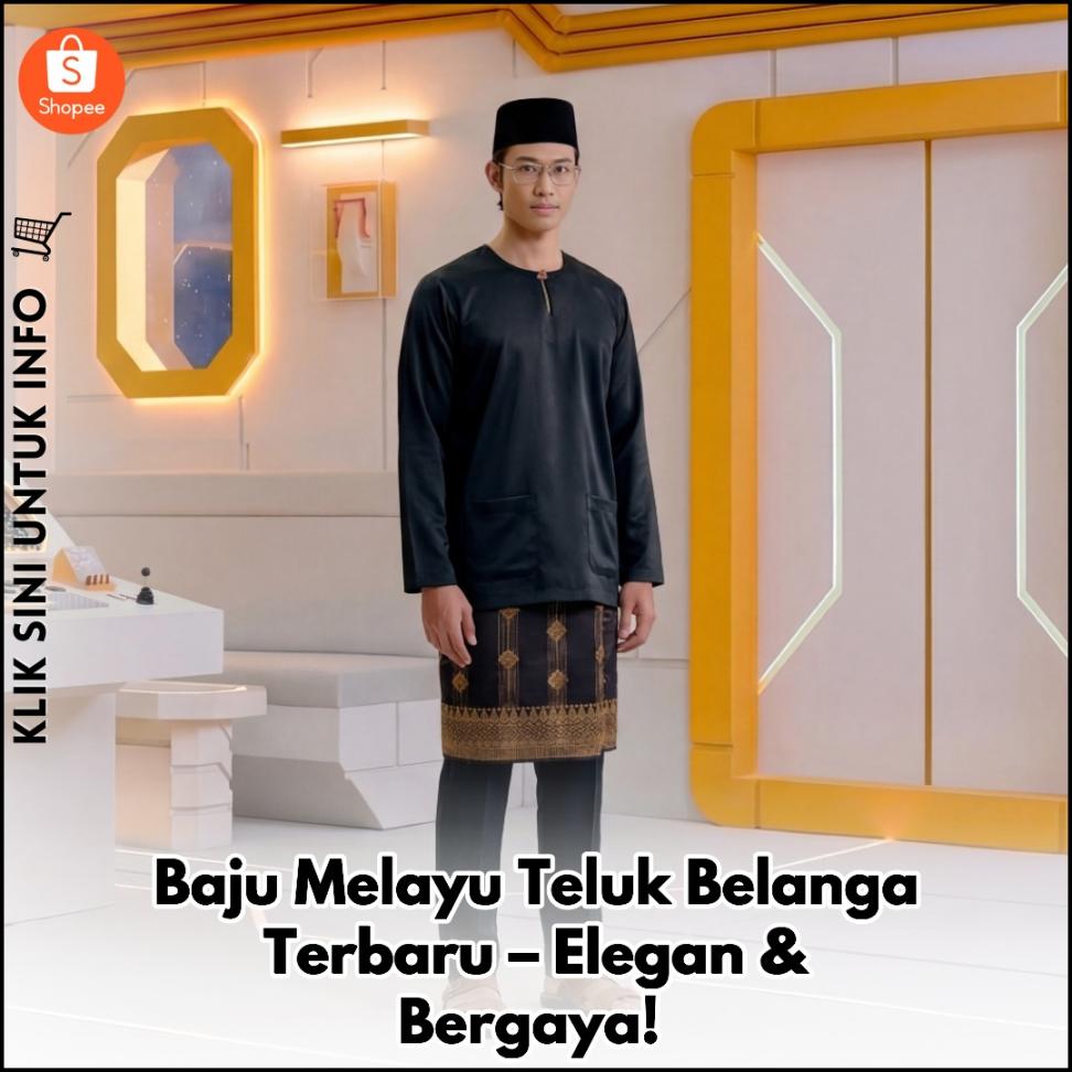 Baju Melayu Teluk Belanga Terbaru – Elegan & Bergaya!