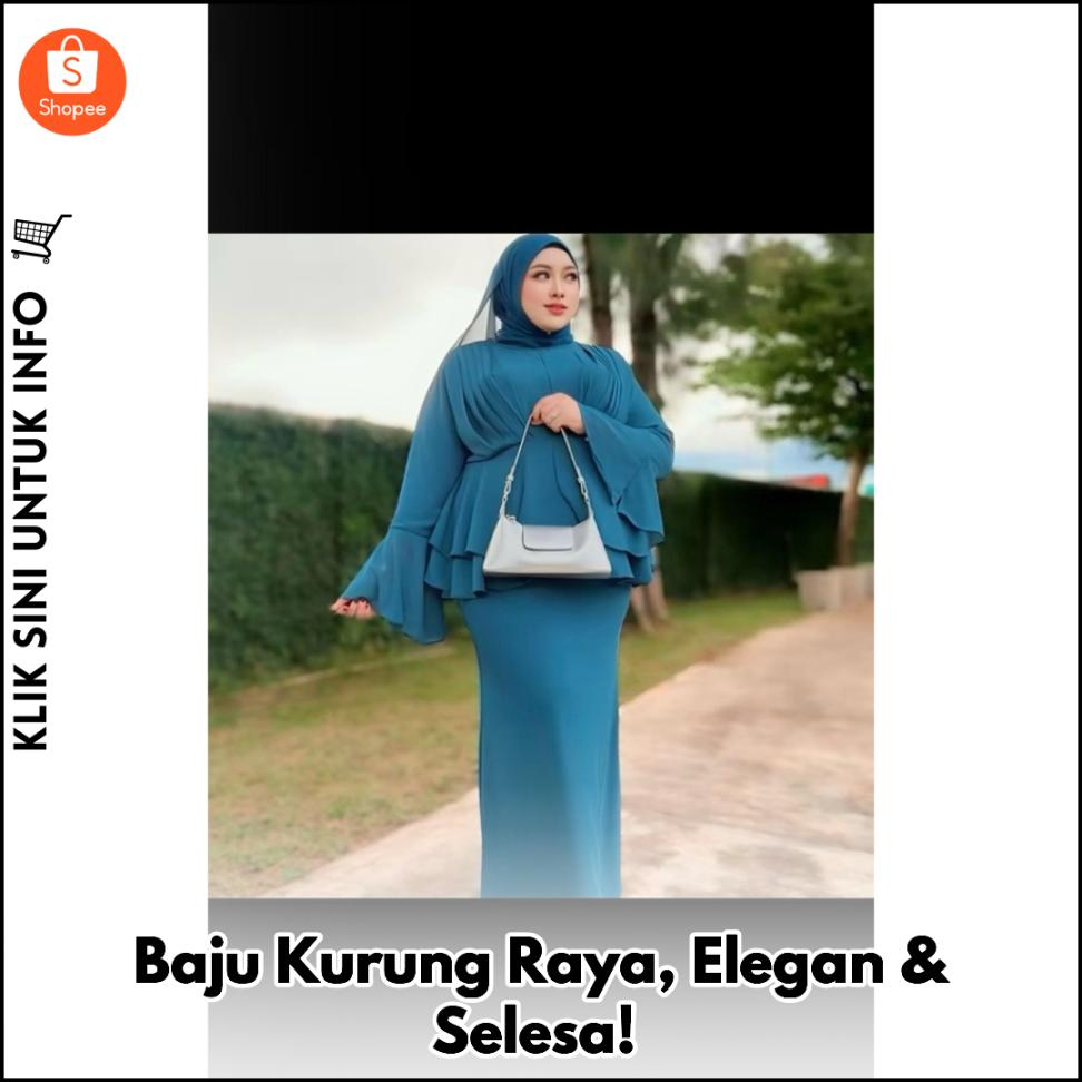 Baju Kurung Raya, Elegan & Selesa!