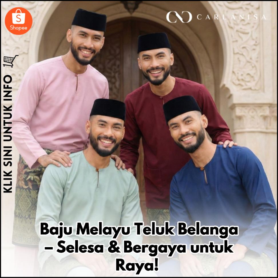 Baju Melayu Teluk Belanga – Selesa & Bergaya untuk Raya!