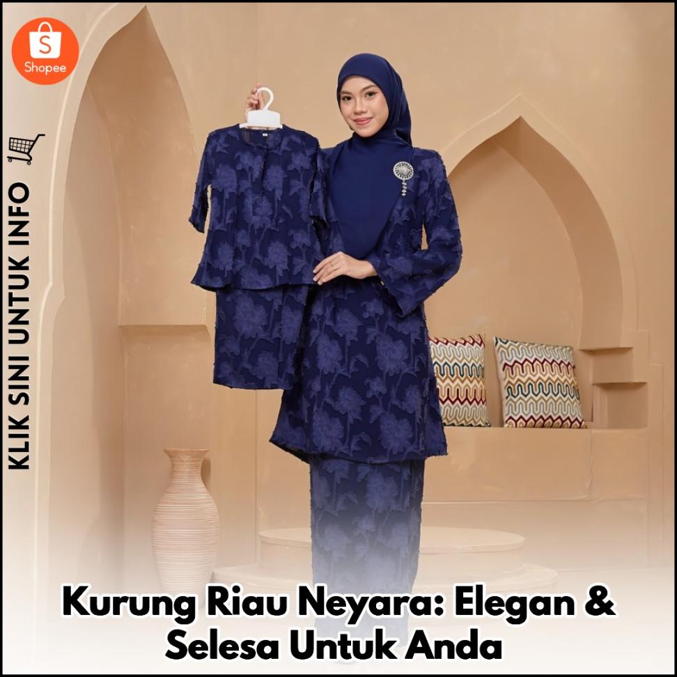 Kurung Riau Neyara: Elegan & Selesa Untuk Anda