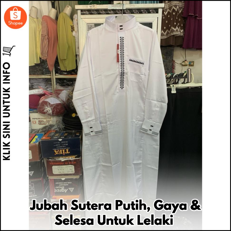Jubah Sutera Putih, Gaya & Selesa Untuk Lelaki