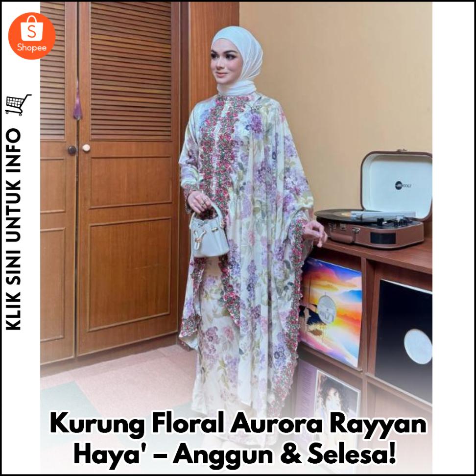 Kurung Floral Aurora Rayyan Haya' – Anggun & Selesa!
