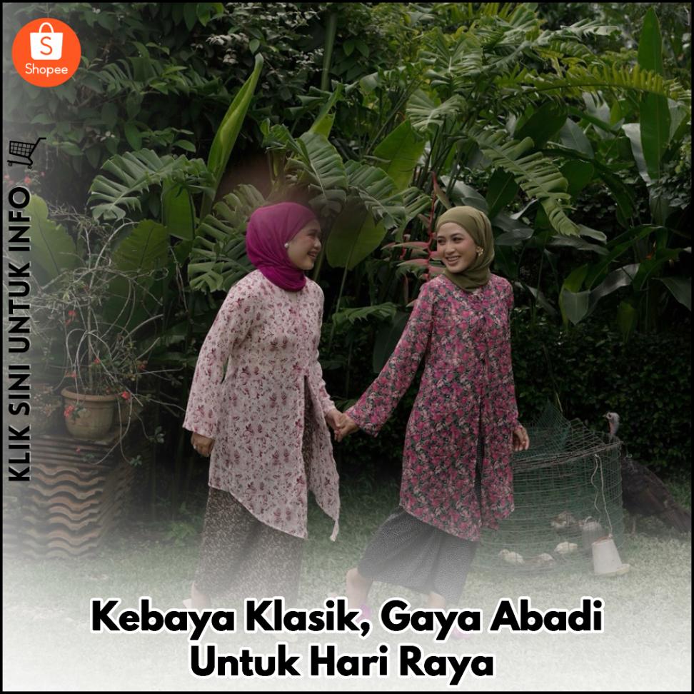 Kebaya Klasik, Gaya Abadi Untuk Hari Raya