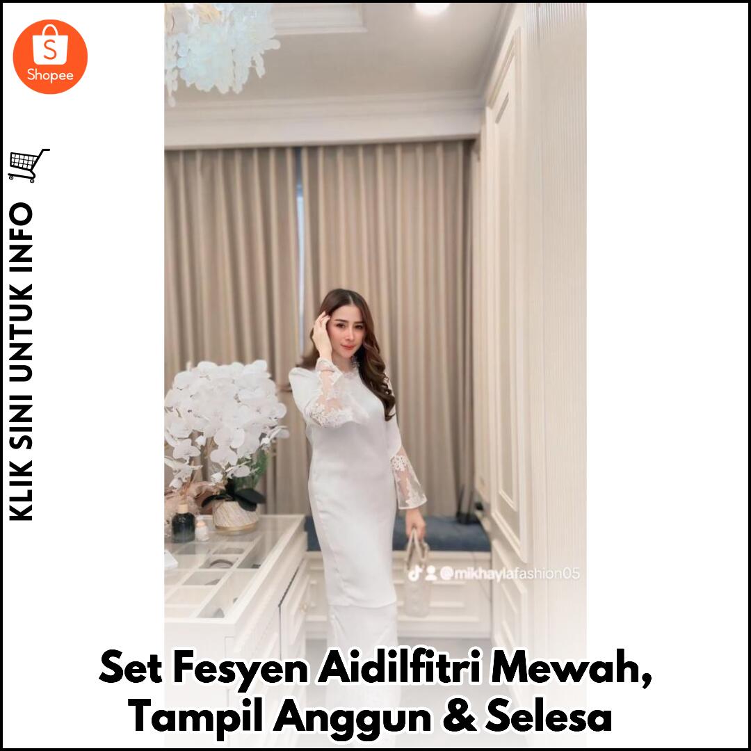 Set Fesyen Aidilfitri Mewah, Tampil Anggun & Selesa