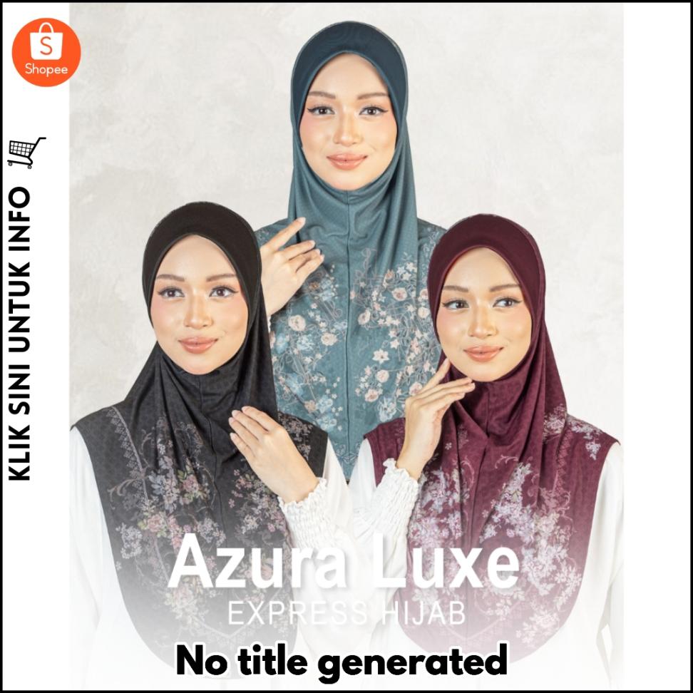 Tudung Azura Luxe, Glamour & Selesa Ironless!
