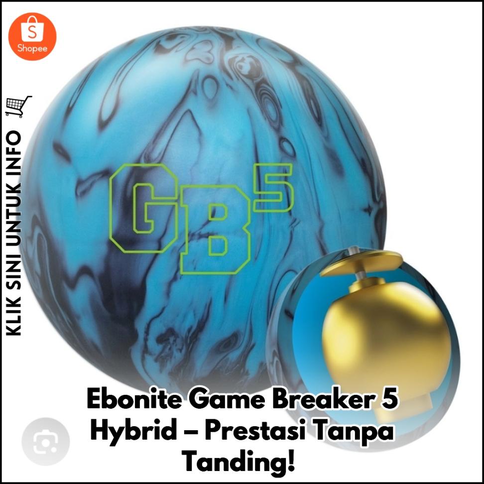 Ebonite Game Breaker 5 Hybrid – Prestasi Tanpa Tanding!