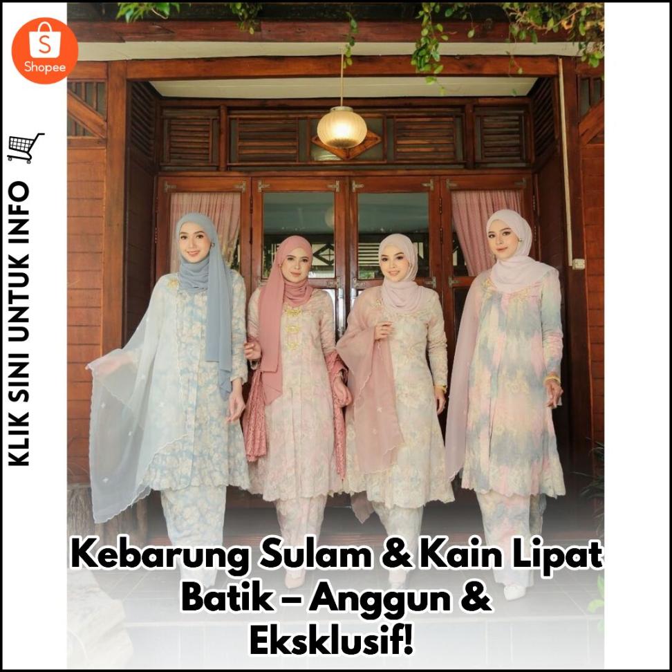 Kebarung Sulam & Kain Lipat Batik – Anggun & Eksklusif!