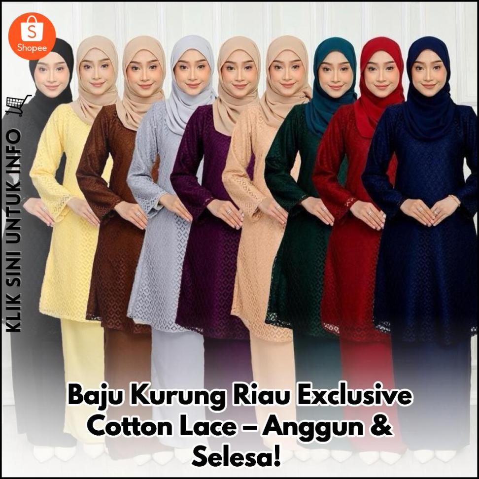 Baju Kurung Riau Exclusive Cotton Lace – Anggun & Selesa!